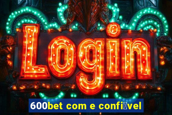 600bet com e confi谩vel